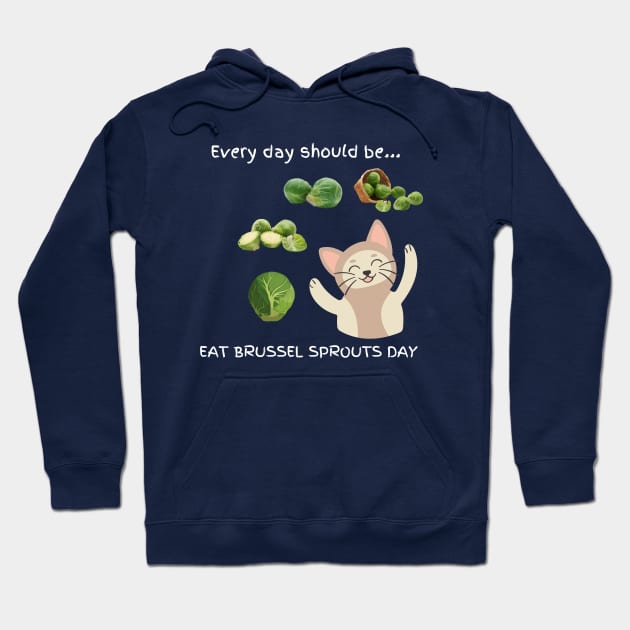 Every day should be 'Eat Brussel Sprouts Day' Hoodie by My-Kitty-Love